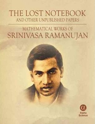 The Lost Notebook and Other Unpublished Papers: Mathematical Works of Srinivasa Ramanujan. Alpha Science International Ltd, 2008